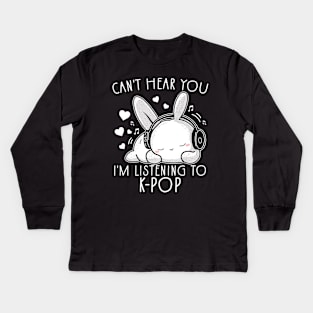 Can't Hear You I'm Listening To K-pop Funny Rabbit Kids Long Sleeve T-Shirt